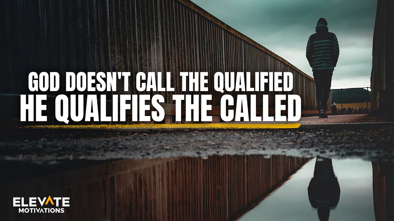 God Doesn't Call the Qualified, He Qualifies the Called | Christian Motivation
