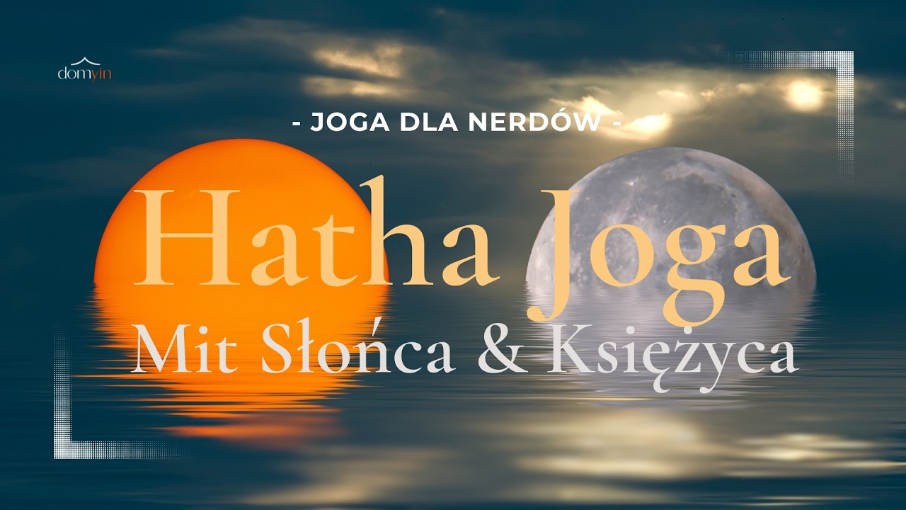Hatha Joga – Siła, a nie Słońce i Księżyc