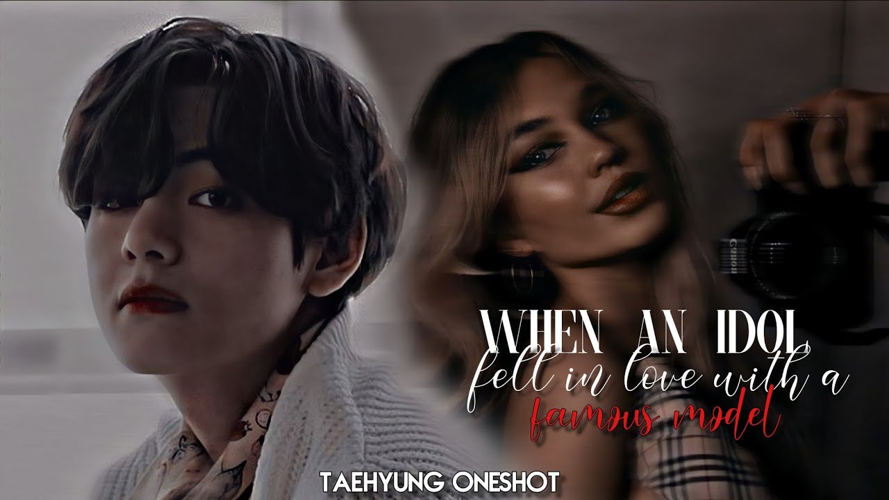 When an Idol fell in love with a famous model||•Taehyung ff oneshot||