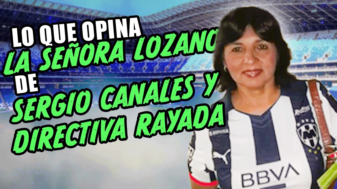 Para la SEÑORA LOZANO ¿Quienes son los RESPONSABLES de lo que pasa en RAYADOS?