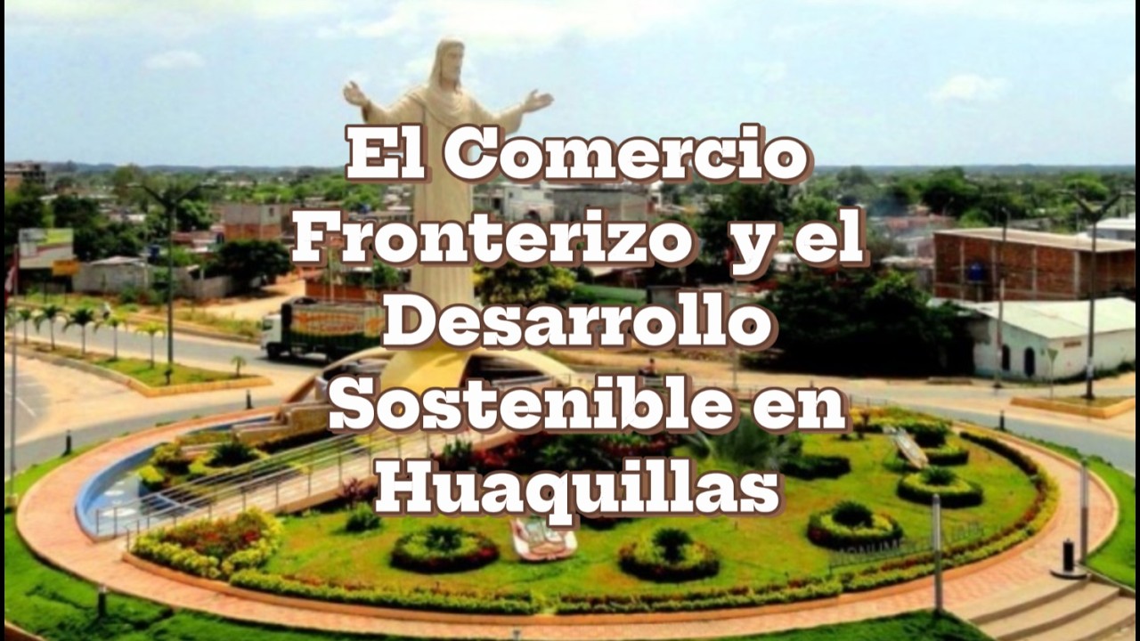 El Comercio Fronterizo y el Desarrollo Sostenible en Huaquillas