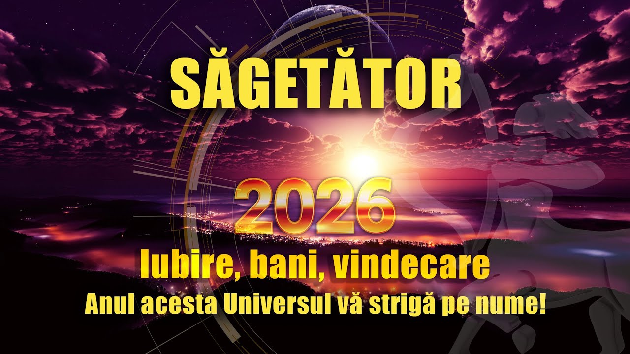 ♐HOROSCOP SĂGETĂTOR 2026 ♐ - Anul în care vă rescrieți DESTINUL!