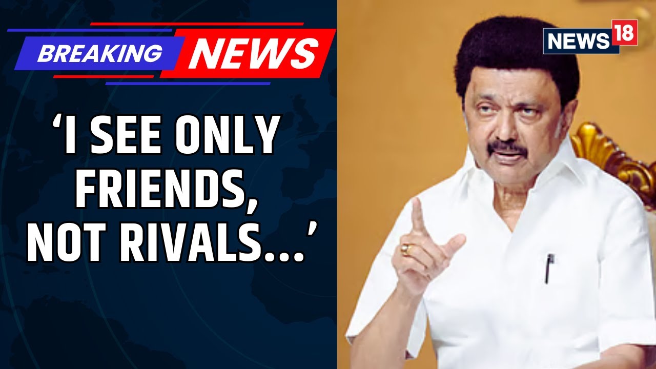 &lsquo;I See Only Friends, Not Rivals&rsquo;: MK Stalin&rsquo;s Message to New Political Challengers in Tamil Nadu
