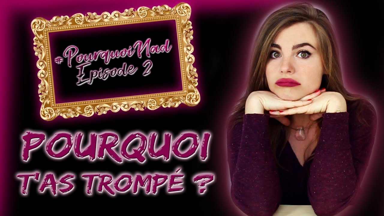 Pourquoi Nad...? #2 : Pourquoi tu l'as trompé(e) ?