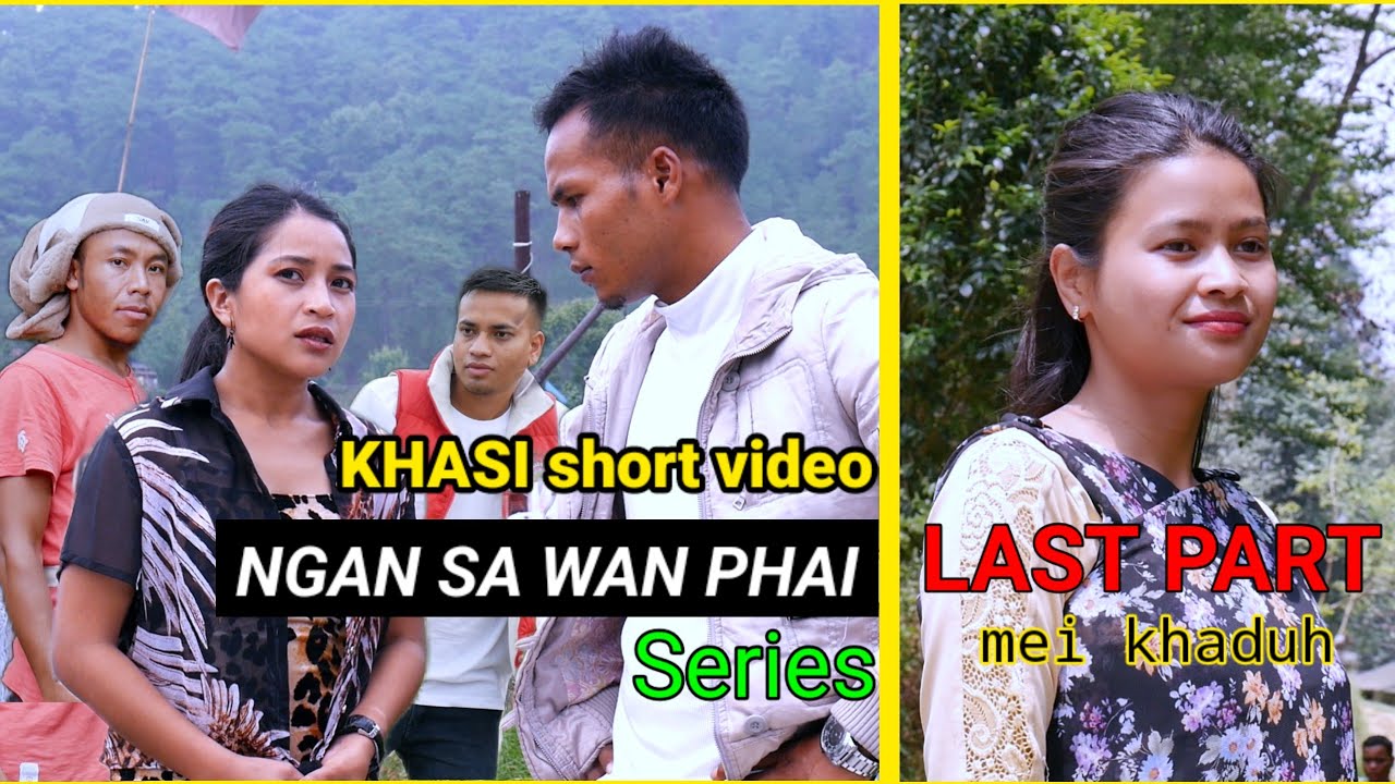 NGAN SA WAN PHAI -short video-|| LAST PART || KHASI SERIES.