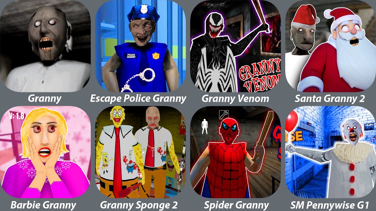 Granny,Granny Venom,Escape Police Granny,Santa Granny 2,Barbie Granny,Granny Sponge 2,Spider Granny