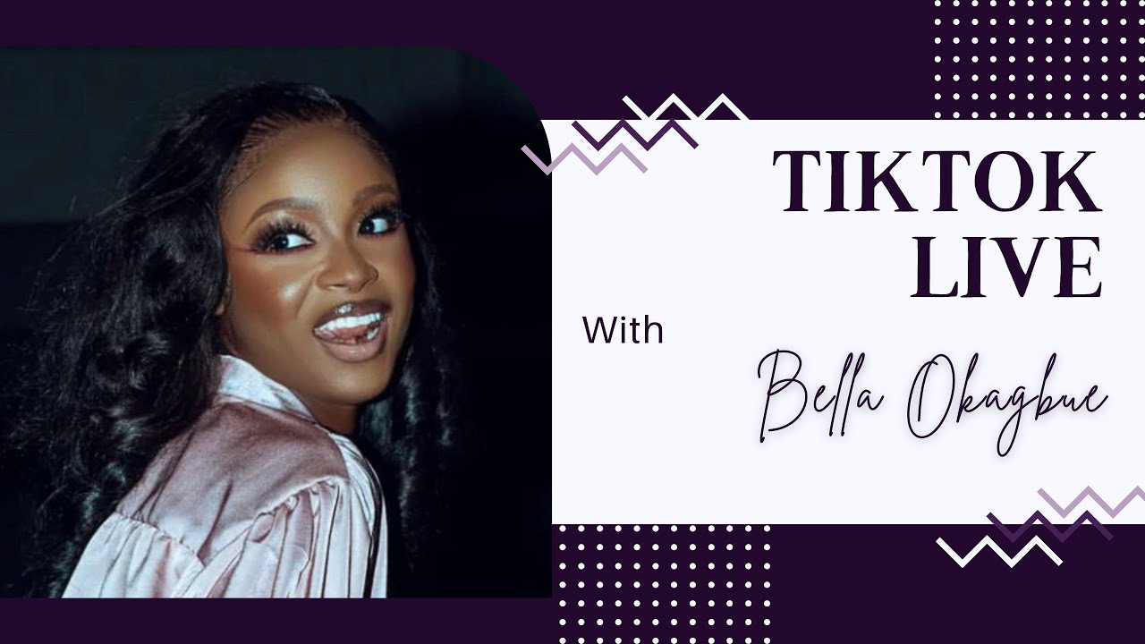 TIKTOK LIVE WITH BELLA OKAGBUE PART 1 - 12TH MAY 2023