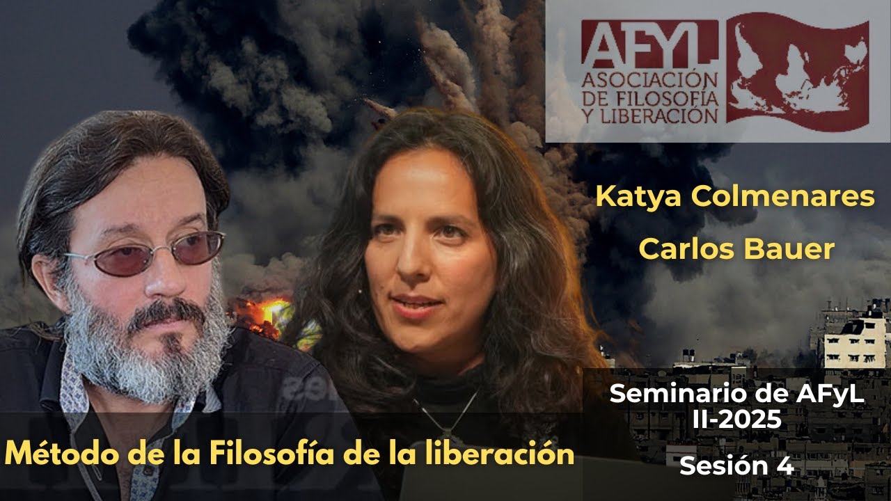 Seminario AFyL: K. Colmenares y C. Bauer - El método de la filosofía de la liberación (II-2025: S.4)
