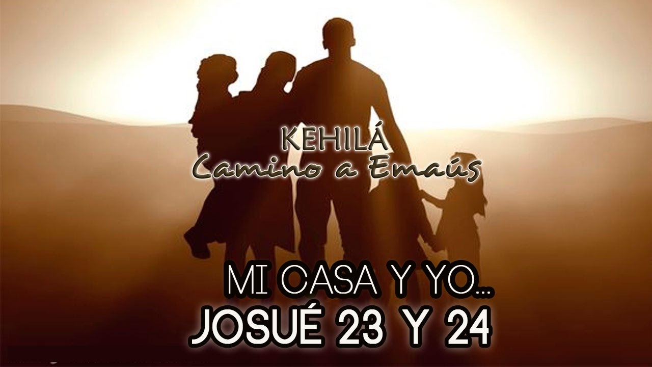 Josué 23 y 24 'El desafío final: Mi casa y Yo...'