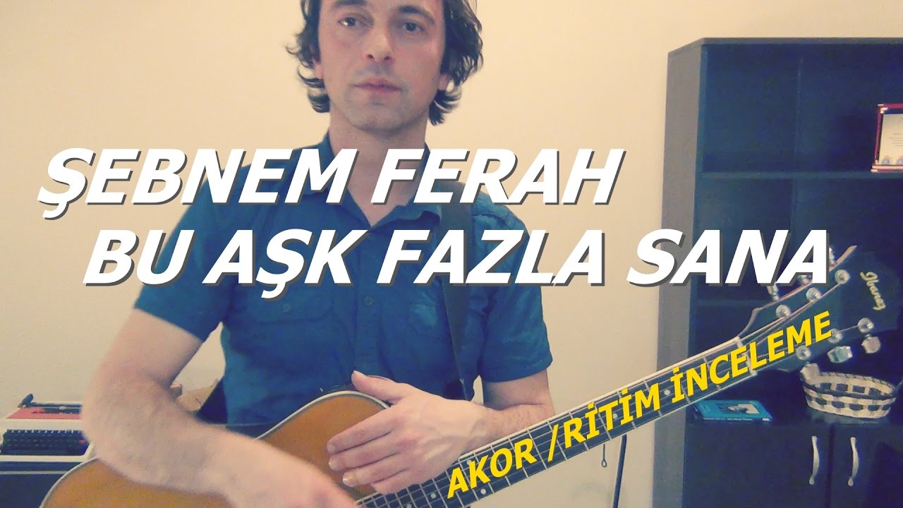 Şebnem Ferah-Bu Aşk Fazla Sana-Akor Ritim İnceleme ve Daha Farklı Nasıl Çalarız