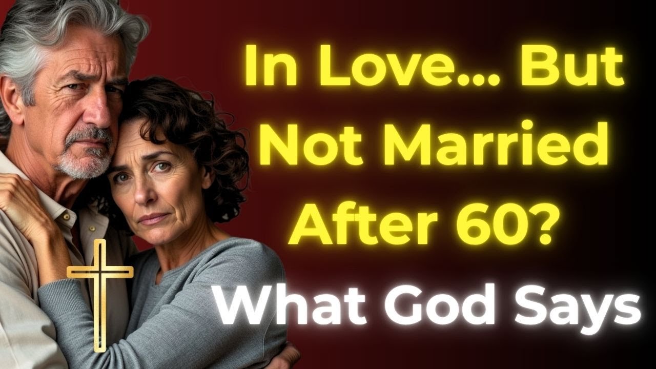 After 60: In Love But Not Married — What GOD Thinks Might Surprise You