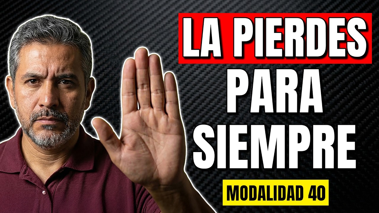 5 errores que te hacen perder la Modalidad 40 para siempre