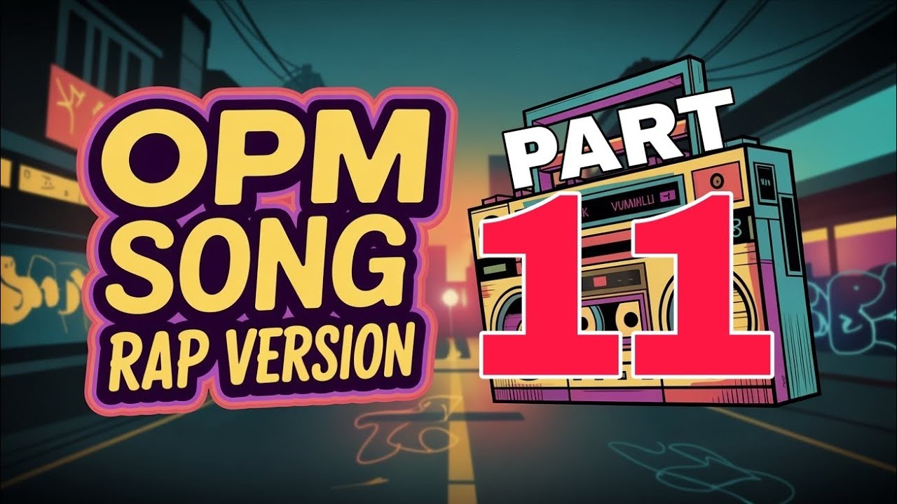 OPM SONG RAP VERSION (PART 11)