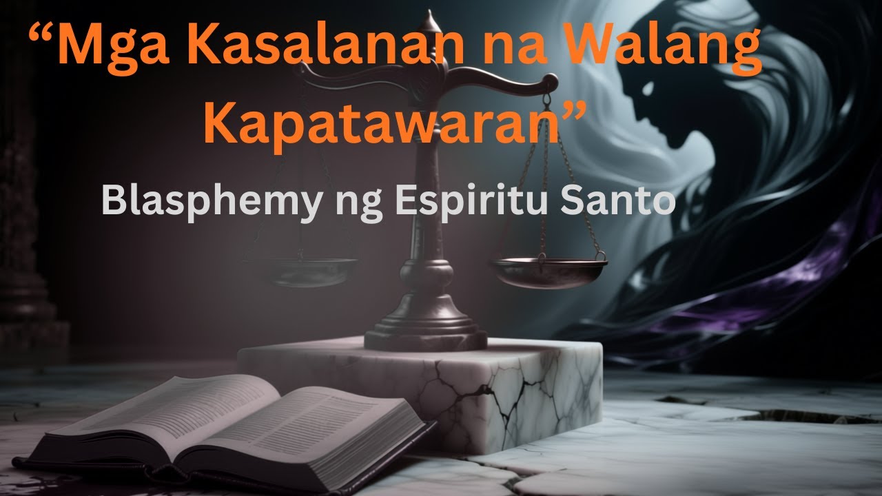 Mga Kasalanan na Walang Kapatawaran Ayon sa Biblia: Ano ang Blasphemy ng Espiritu Santo?