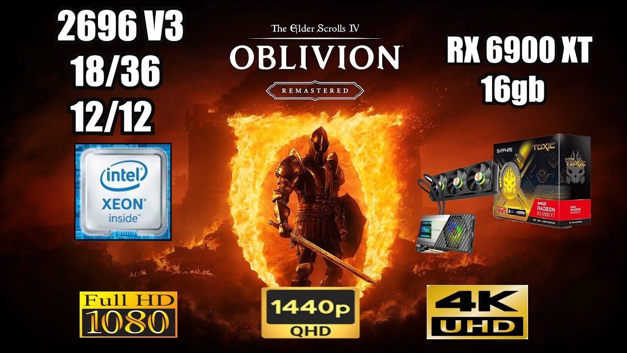 The Elder Scrolls IV  Oblivion Remastered Xeon E5 2696 V3 + RX 6900 XT Sapphire Toxic
