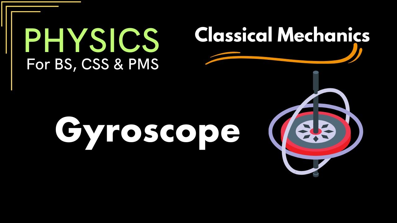 Gyroscope - Principle, Componets and Applications | Classifical Mechanics | Physics for CSS, PMS