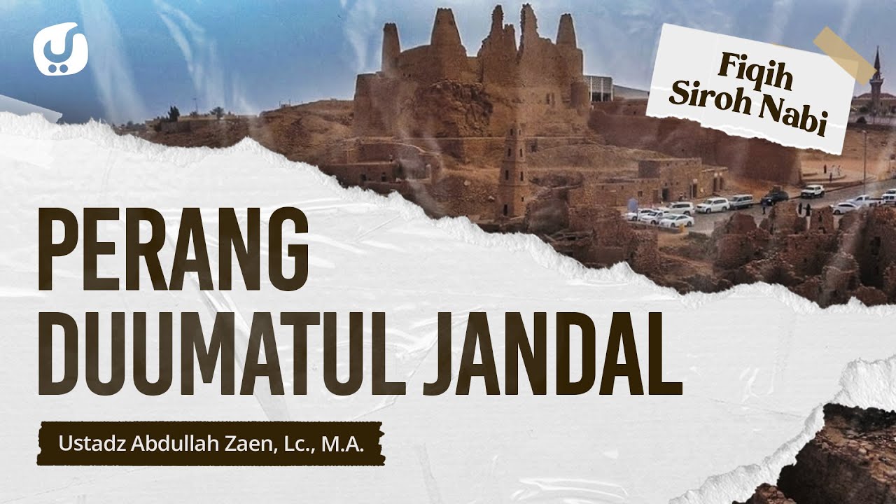 Sejarah Islam: Perang Duumatul Jandal - Ustadz Abdullah Zaen, Lc., M.A.
