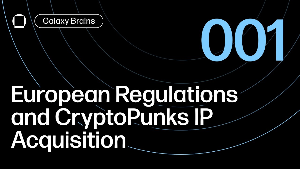 Russian Sanctions, European Regulations, and CryptoPunks IP Acquisition | Galaxy Brains Podcast 001