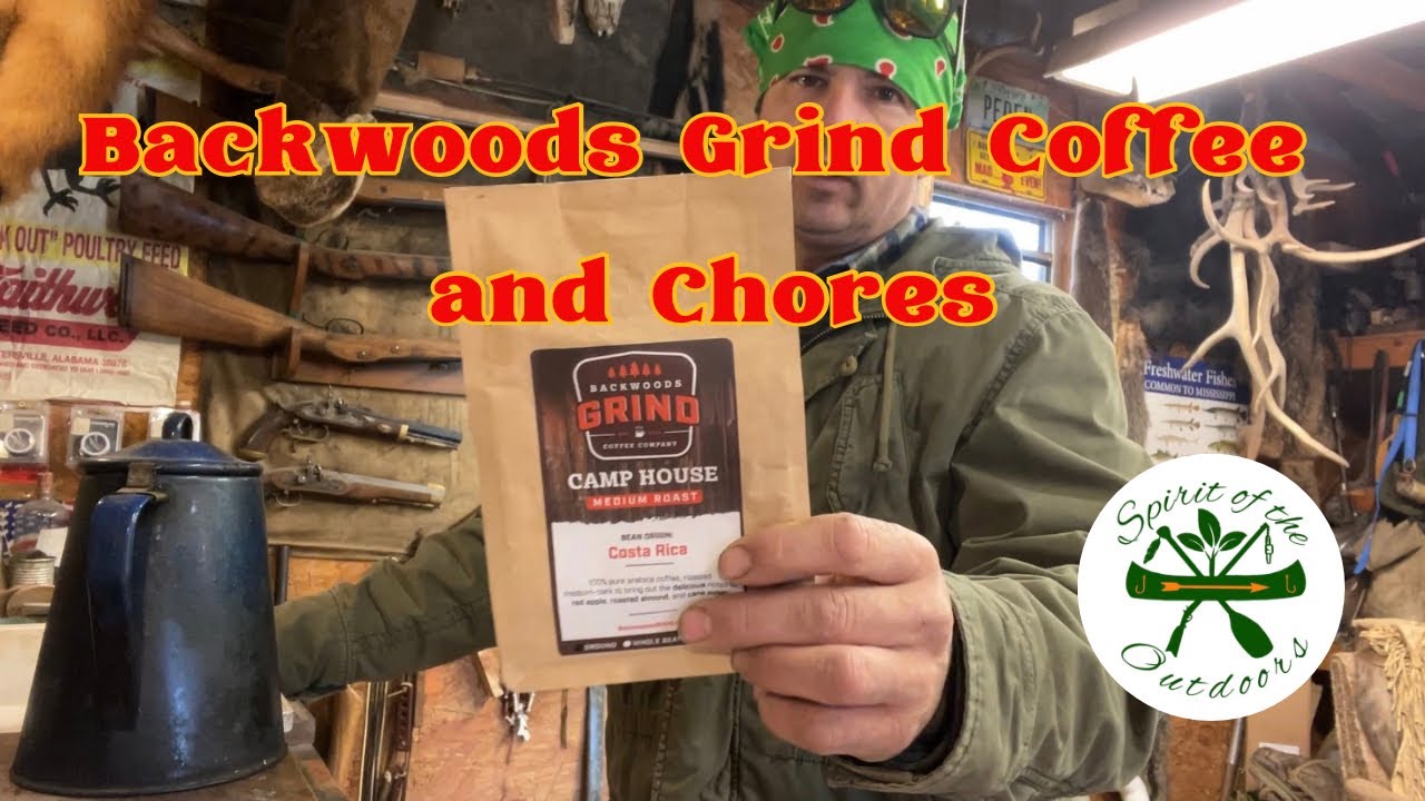 Backwoods Grind Coffee and chores