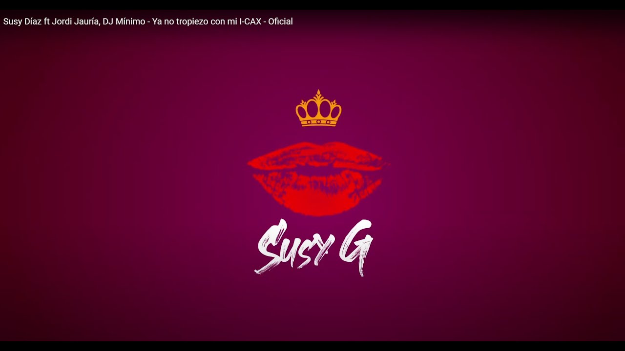 Susy D&iacute;az ft Jordi Jaur&iacute;a, DJ M&iacute;nimo - Ya no tropiezo con mi I-CAX - Oficial
