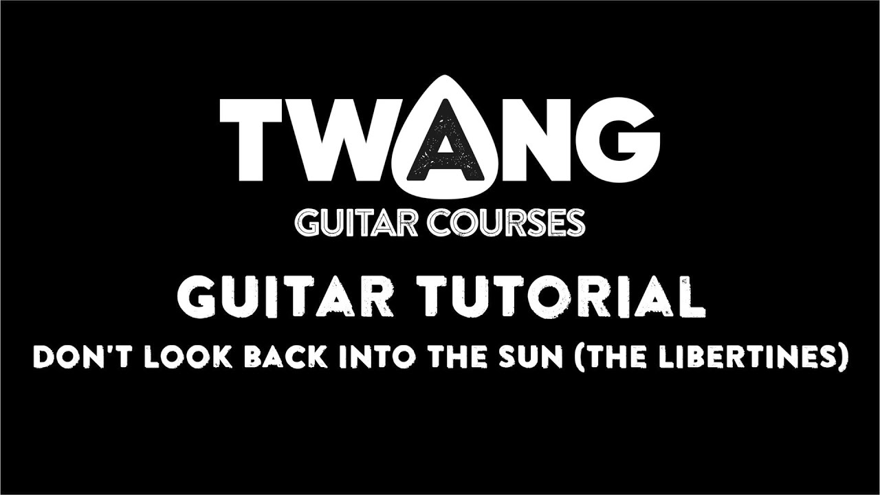 Don't Look Back into the Sun (The Libertines) GUITAR TUTORIAL