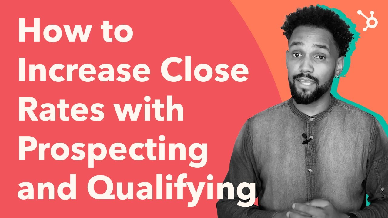 How to Increase Close Rates with Prospecting and Qualifying