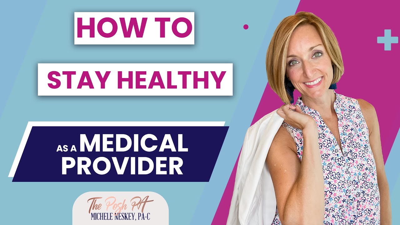 How to Stay Healthy as a Medical Provider | The Physician Assistant Life