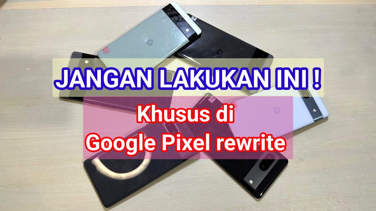 Jangan lakukan hal ini ! 🤫 di Google Pixel yang sudah di rewrite