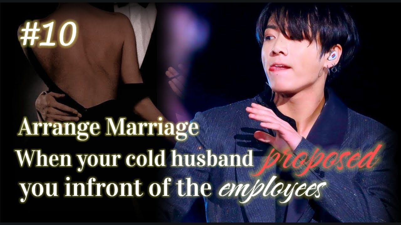 [ARRANGE MARRIAGE]#10 When your cold husband proposed you infront of the employees after an argument