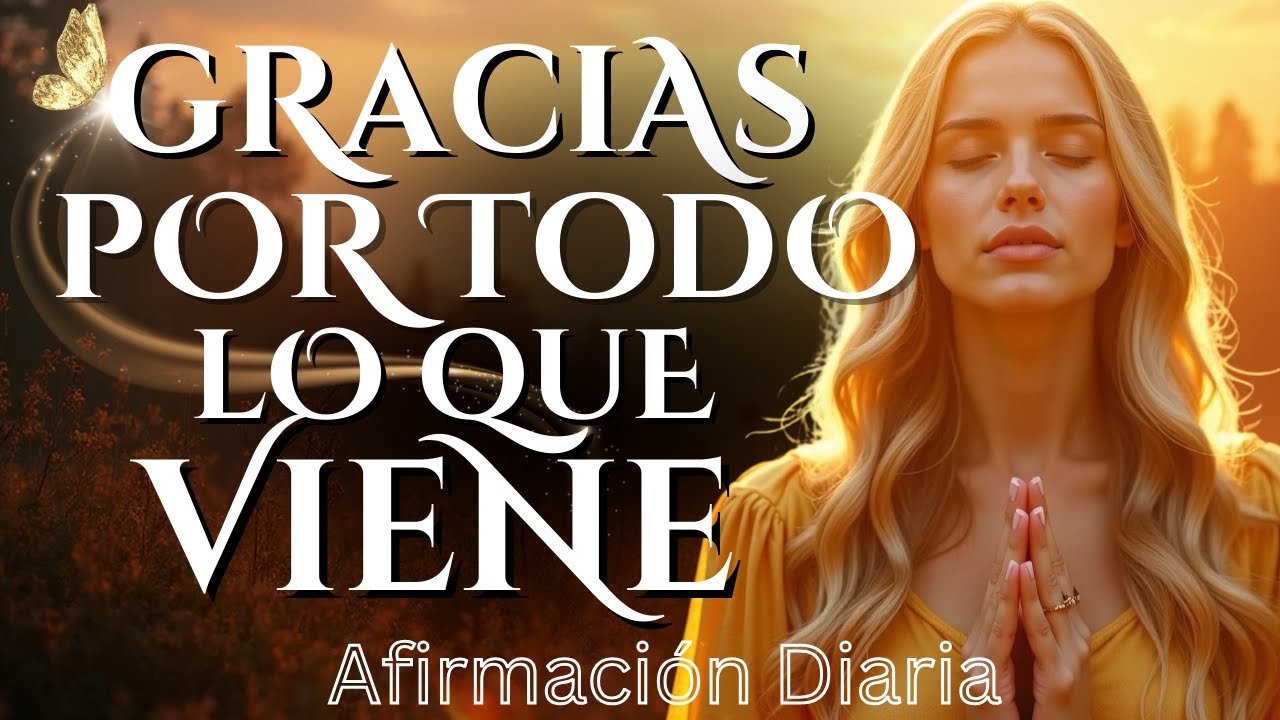 ✨ Gracias Por Todo Lo Que Viene | Mantra Poderoso de Gratitud para Atraer Milagros y Abundancia