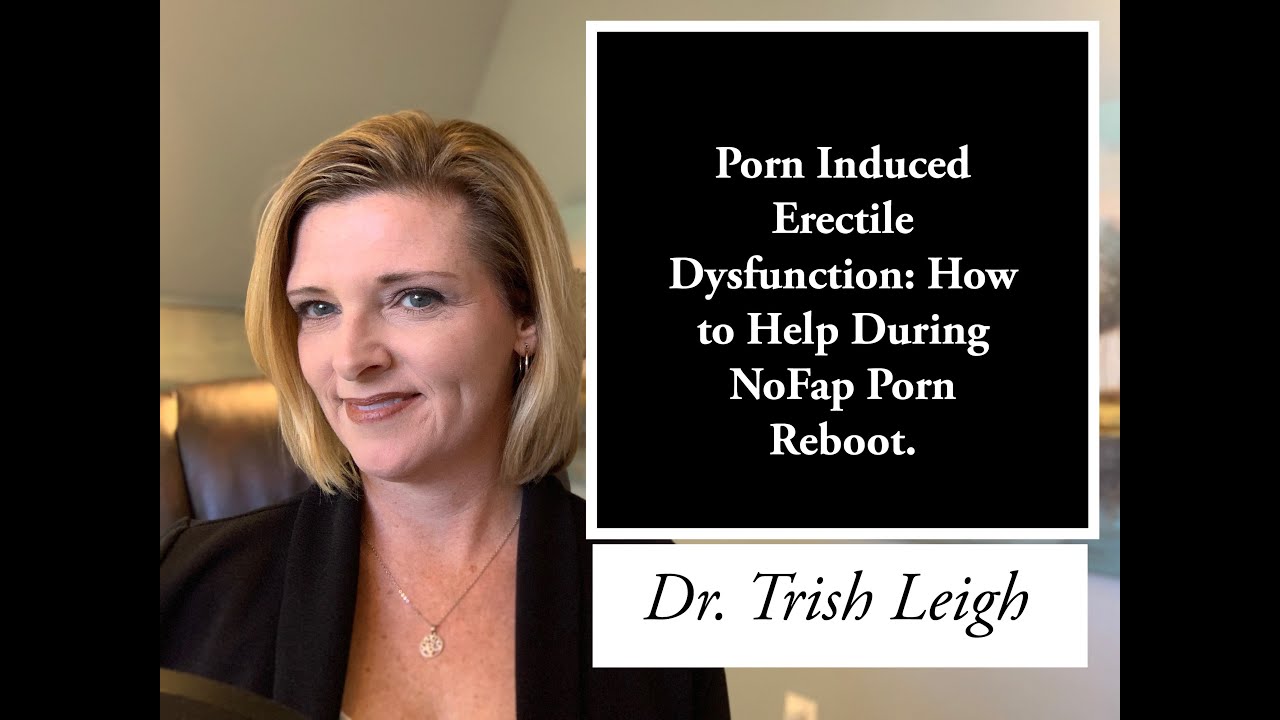 Porn Induced Erectile Dysfunction: How to Help During NoFap Porn Reboot.
