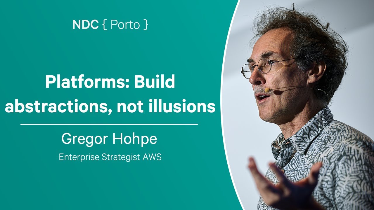 Platforms: Build abstractions, not illusions - Gregor Hohpe - NDC Porto 2024