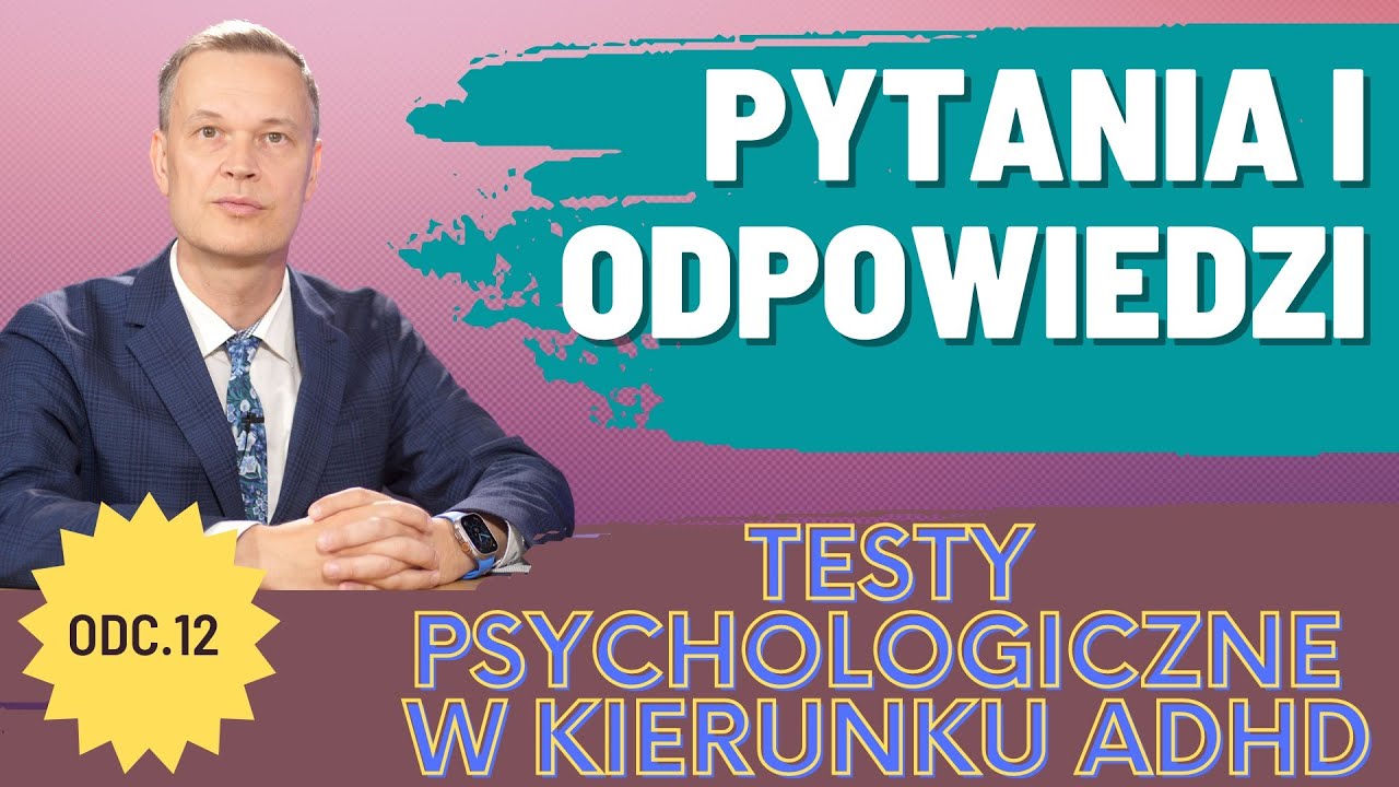 Testy psychologiczne w kierunku ADHD (Q&A Odcinek 12)