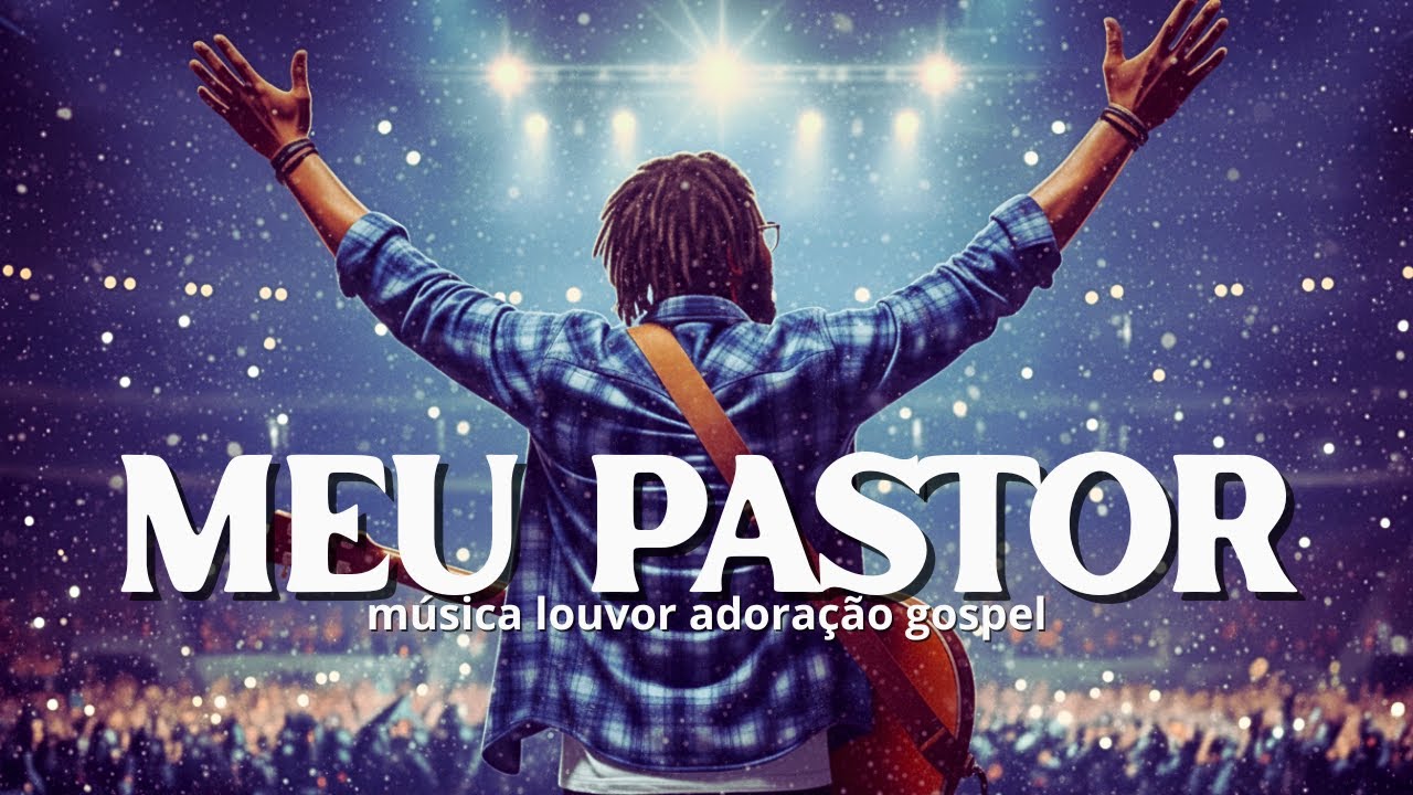 Meu Pastor - Salmo 23 - O Senhor É Meu Pastor | Adoração Gospel Profunda
