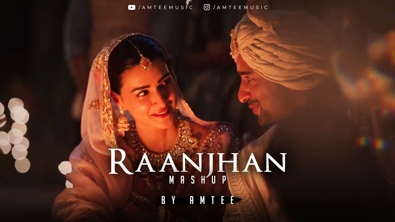 Raanjhan Mashup | Amtee | Do Patti | Arijit Singh | Tum Se | Jogi
