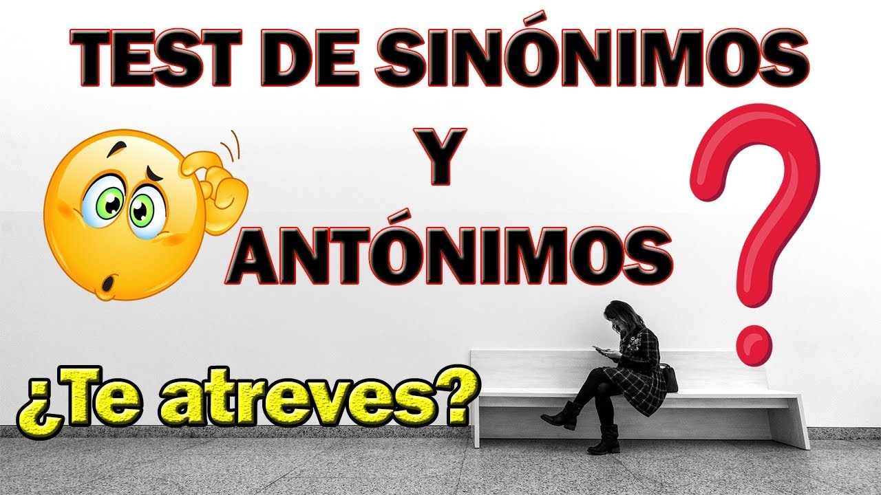 Test de SINÓNIMOS Y ANTÓNIMOS  | ¿Realmente sabes sinónimos y antónimos? 😎 | ¿Te atreves?