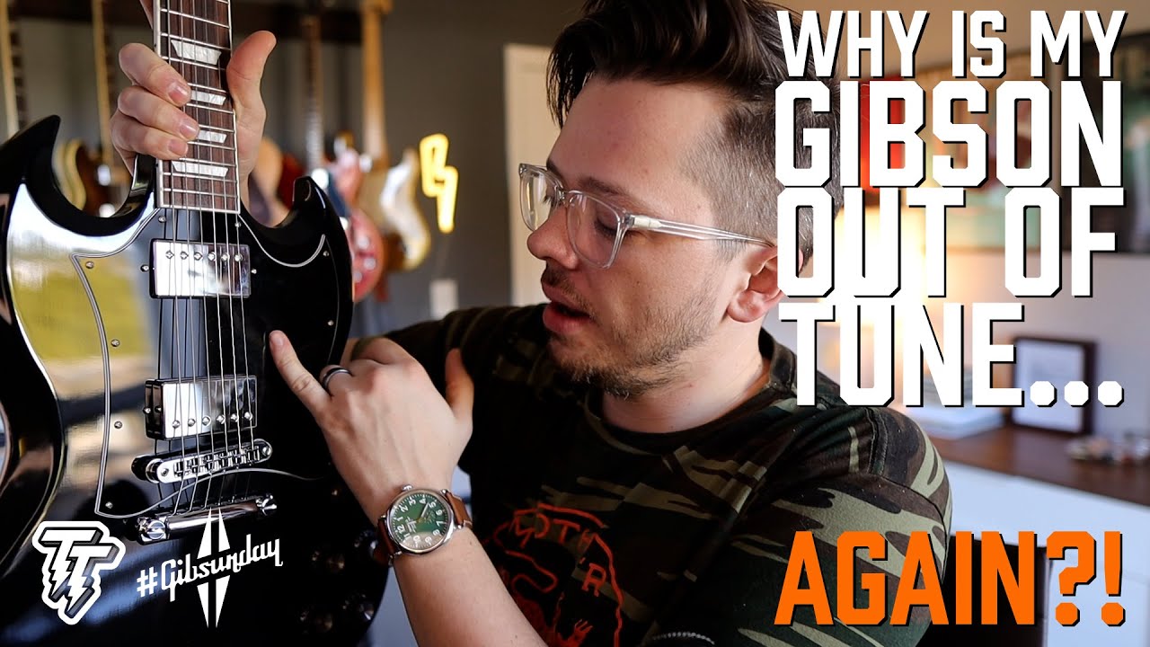 Why is your Gibson out of tune?!