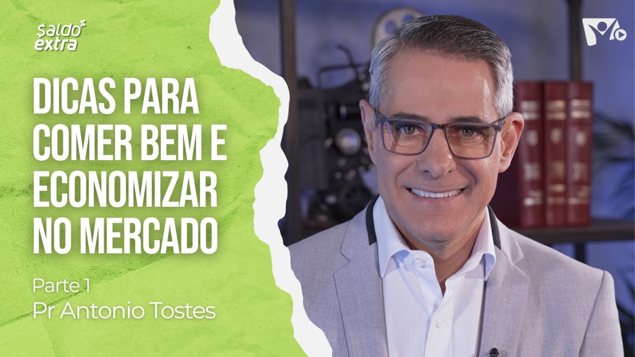 Como economizar na alimentação? PARTE 1 | Pr Antonio Tostes | SALDO EXTRA