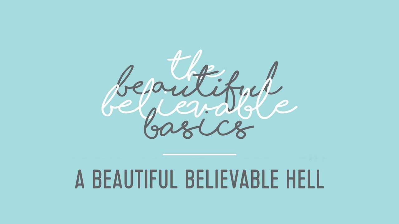 The Beautiful Believable Basics 7: Hell