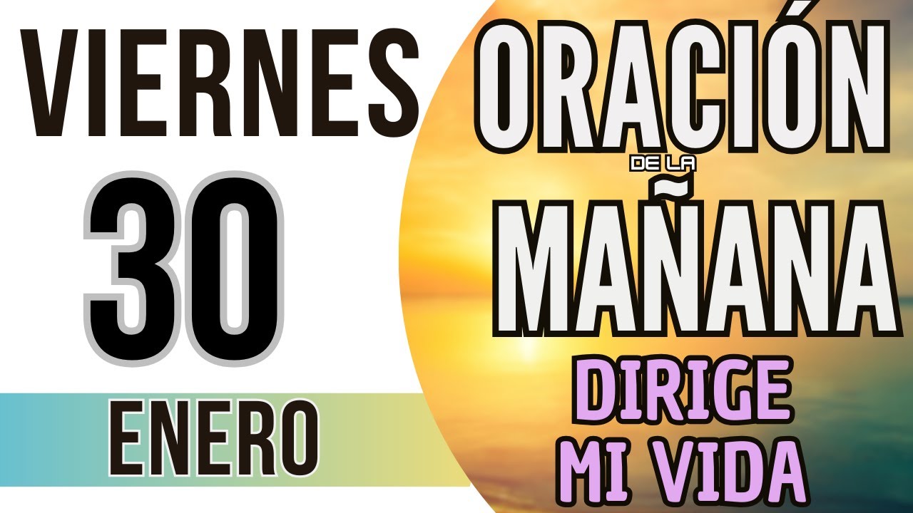 ORACIÓN DE LA MAÑANA DE HOY VIERNES 30 DE ENERO DE 2026