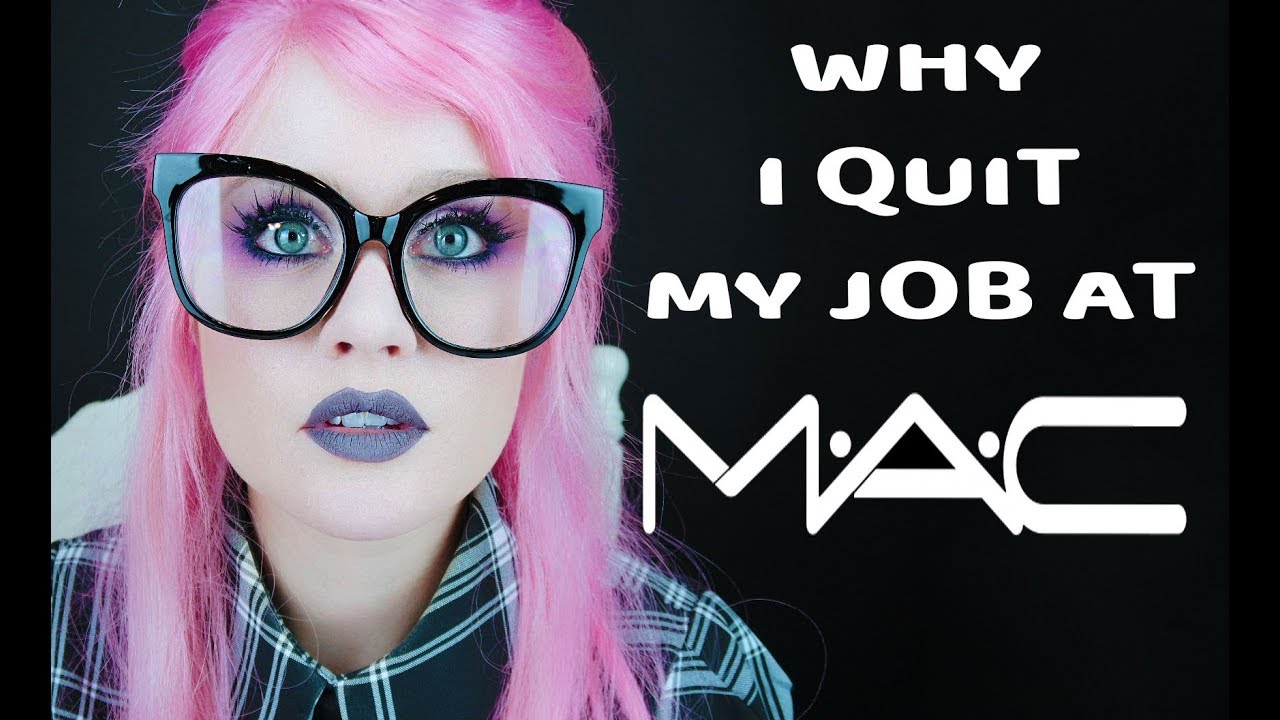 WHY I QUIT MY JOB AT MAC