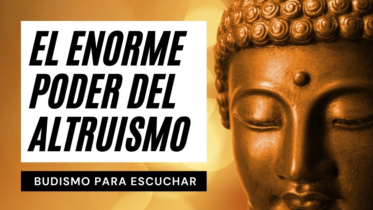 El Enorme Poder del Altruismo: Actuar Con Amor | El Camino Hacia La Iluminación | Sabiduría Budista