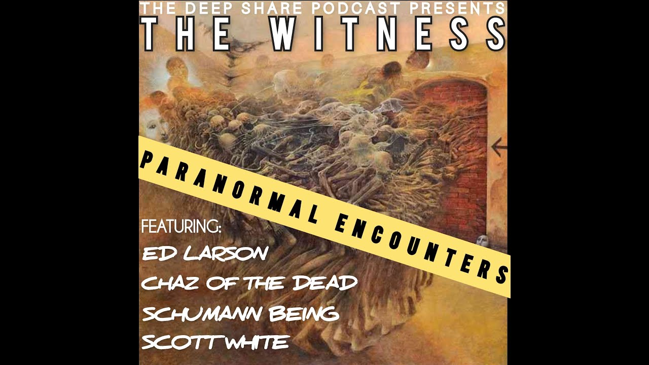 The Deep Share Podcast presents, THE WITNESS - Part 1: Paranormal Encounters