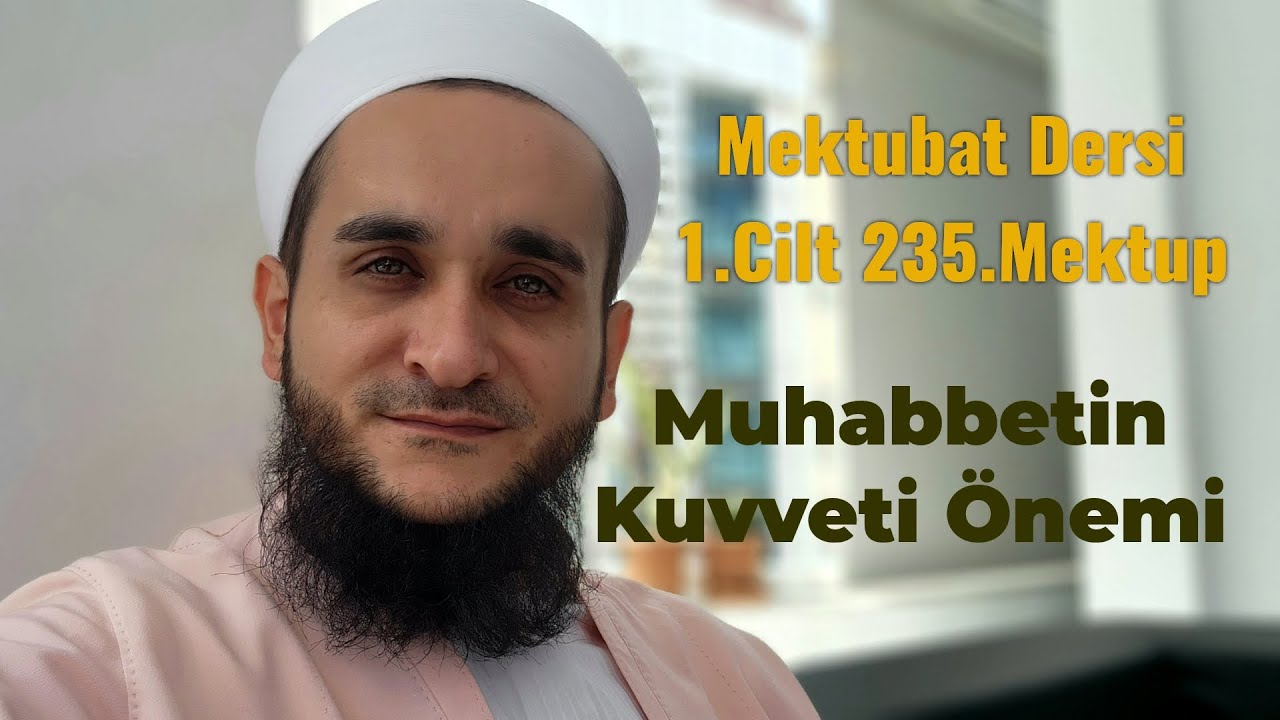 MUHABBETİN ÖNEMİ MEKTUBAT DERSİ 1.CİLT 235.MEKTUP