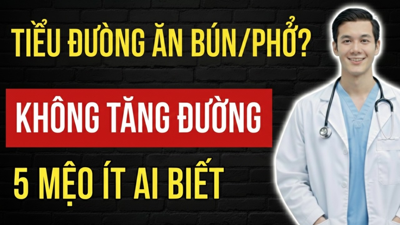 Người Tiểu Đường Ăn Bún/Phở Không Tăng Đường: 5 Mẹo Ít Ai Biết