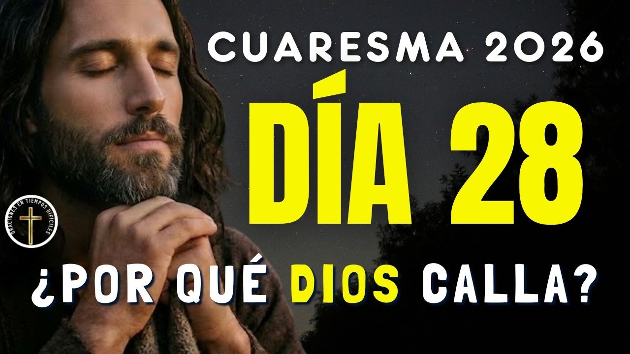 Día 28: Cuando siento que Dios guarda silencio |CUARESMA 2026|Confiar incluso sin respuestas