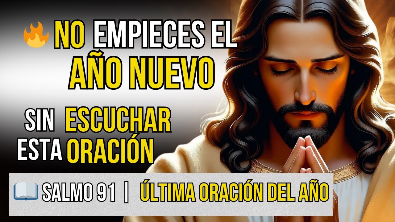 NO ENTRES AL AÑO NUEVO SIN ESCUCHAR ESTA ORACIÓN | Salmo 91 Protección Divina