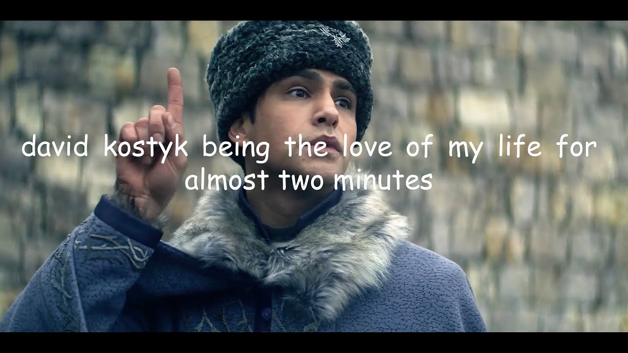 david kostyk being the love of my life for almost two minutes