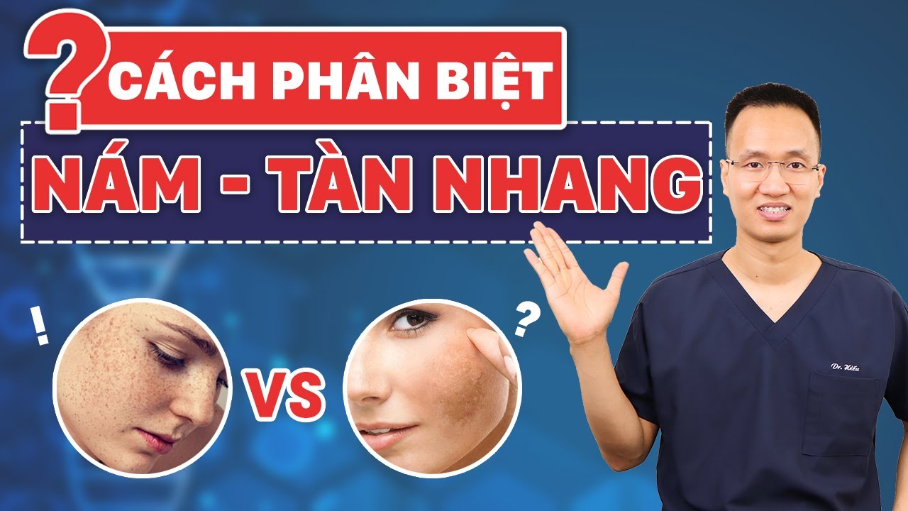 HƯỚNG DẪN C&Aacute;CH PH&Acirc;N BIỆT N&Aacute;M - T&Agrave;N NHANG| Dr Hiếu