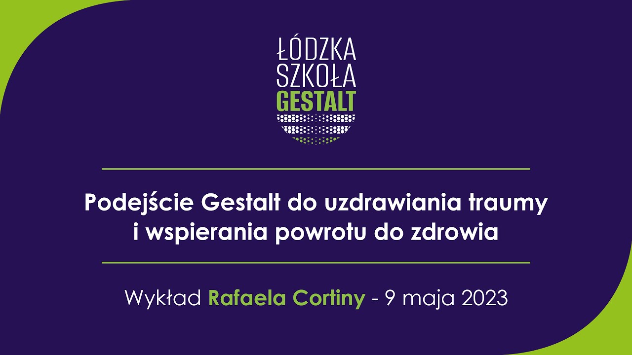 Podejście gestalt do uzdrawiania traumy i wspierania powrotu do zdrowia - wykład Rafaela Cortiny